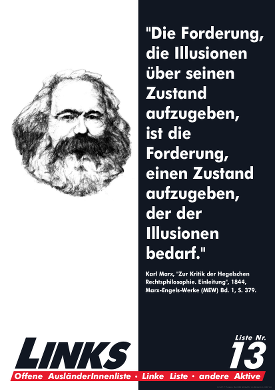 „Die Forderung, die Illusionen über seinen Zustand aufzugeben, ist die Forderung, einen Zustand aufzugeben, der der Illusionen bedarf.“ Karl Marx, „Zur Kritik der Hegelschen Rechtsphilosophie. Einleitung“, 1844, Marx-Engels-Werke (MEW) Bd. 1, S. 379.
